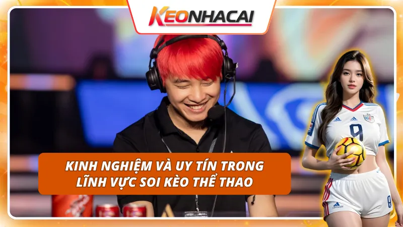 Kinh nghiệm và uy tín của chuyên gia soi kèo Tùng Họa Mi