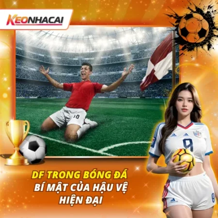 DF Trong Bóng Đá – Bí Mật Của Hậu Vệ Hiện Đại