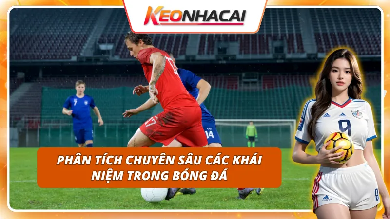 Tin tức Kèo Nhà Cái làm rõ khái niệm AM - Linh hồn sáng tạo trong mọi pha tấn công